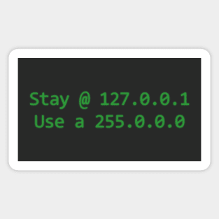 Stay @ 127.0.0.1; use a 255.0.0.0 (green text) Sticker